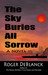 The Sky Buries All Sorrow by Roger DeBlanck