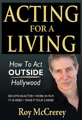 Descargar libros gratis en la esquina Acting for a Living: How to Act Outside Hollywood - Become an Actor; Work in Film, TV & Video; Make it Your Career