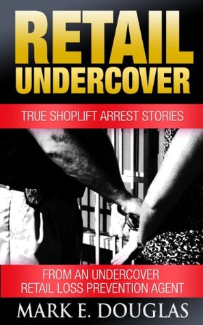 retail undercover true shoplift arrest stories from an undercover