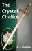 The Crystal Chalice by R.J. Grieve