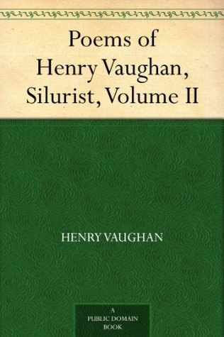 Poems of Henry Vaughan, Silurist, Volume II