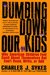 Dumbing Down Our Kids: Why American Children Feel Good About Themselves But Can't Read, Write or Add