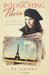 Intoxicating Paris Uncorking the Parisian Within by P.J. Adams