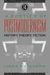 A Poetics of Postmodernism: History, Theory, Fiction