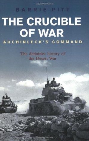 the-crucible-of-war-auchinleck-s-command-the-definitive-history-of-the-desert-war