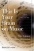 This Is Your Brain on Music: The Science of a Human Obsession