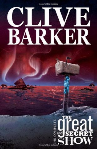 The Complete Clive Barker's The Great And Secret Show by Chris Ryall