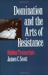 Domination and the Arts of Resistance: Hidden Transcripts Domination and the Arts of Resistance: Hidden Transcripts