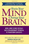 Train Your Mind, Change Your Brain by Sharon Begley