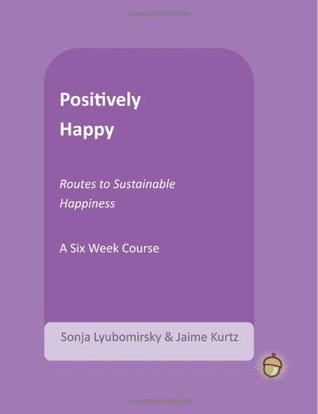 positively-happy-routes-to-sustainable-happiness-the-positive-psychology-workbook-series