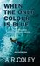 When The Only Colour Is Blue by A.R. Coley