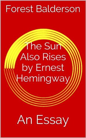 The Sun Also Rises An Essay By Forest Balderson The Sun Also Rises An Essay Business Plan Writer Fees also Essay Examples For High School Should The Government Provide Health Care Essay