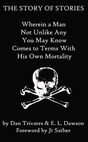 the-story-of-stories-wherein-a-man-not-unlike-any-you-may-know-comes-to-terms-with-his-own-mortality