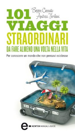 101 viaggi straordinari da fare almeno una volta nella vita DJVU FB2 EPUB - por Beppe Ceccato