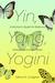 Yin, Yang, Yogini A Woman's Quest for Balance, Strength, and Inner Peace by Kathryn E. Livingston