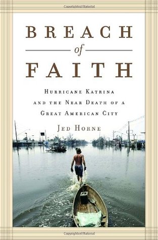 Breach Of Faith Hurricane Katrina And The Near Death Of A Great American City By Jed Horne