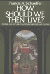 How Should We Then Live? The Rise and Decline of Western Thought and Culture