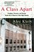 A Class Apart Prodigies, Pressure, and Passion Inside One of America's Best High Schools by Alec Klein