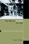 The Years of Silence Are Past: My Father's Life with Bipolar Disorder The Years of Silence Are Past: My Father's Life with Bipolar Disorder