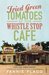 Fried Green Tomatoes at the Whistle Stop Cafe by Fannie Flagg
