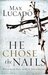 He Chose The Nails What God Did To Win Your Heart by Max Lucado by Max Lucado