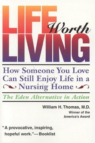 Life Worth Living: How Someone You Love Can Still Enjoy Life in a Nursing Home; The Eden Alternative in Action Enlaces de descarga de libros de Epub
