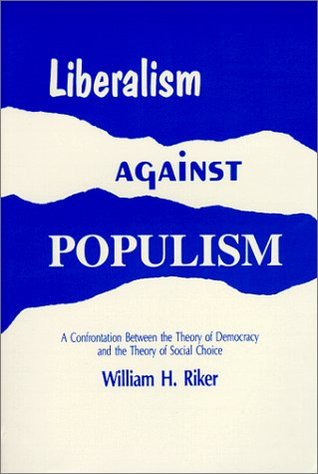Free Epub Book Liberalism Against Populism: A Confrontation Between the Theory of Democracy and the Theory of Social Choice Free Epub Book Liberalism Against Populism: A Confrontation Between the Theory of Democracy and the Theory of Social Choice