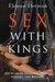 Sex with Kings 500 Years of Adultery, Power, Rivalry, and Revenge by Eleanor Herman