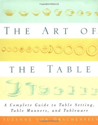 The Art of the Table: A Complete Guide to Table Setting, Table ... The Art of the Table: A Complete Guide to Table Setting, Table ...