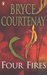 Four Fires by Bryce Courtenay