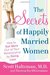 The Secrets of Happily Married Women: How to Get More Out of Your Relationship by Doing Less