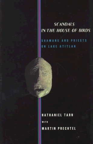 Scandals In The House Of Birds Shamans And Priests On Lake Atitlan