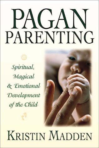 Pagan Parenting: Spiritual, Magical & Emotional ...
