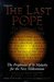 The Last Pope The Decline and Fall of the Church of Rome The Prophecies of St. Malachy for the New Millennium by John Hogue