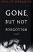 Gone, But Not Forgotten by Phillip Margolin