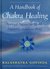 A Handbook of Chakra Healing: Spiritual Practice for Health, Harmony, and Inner Peace