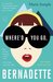 Where'd You Go, Bernadette by Maria Semple