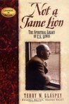 Not a Tame Lion: The Spiritual Legacy of C.S. Lewis