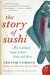 The Story of Sushi An Unlikely Saga of Raw Fish and Rice by Trevor Corson