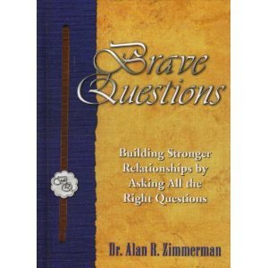 Brave Questions: Building Stronger Relationships by Asking All the Right Questions