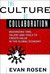 The Culture of Collaboration Maximizing Time, Talent and Tools to Create Value in the Global Economy by Evan Rosen