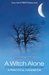 A Witch Alone Thirteen Moons to Master Natural Magic by Marian Green