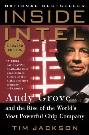 Inside Intel: Andy Grove and the Rise of the Worlds Most Powerful Chip Company