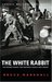 The White Rabbit The Secret Agent the Gestapo Could Not Crack by Bruce Marshall