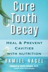 Cure Tooth Decay: Heal and Prevent Cavities with Nutrition