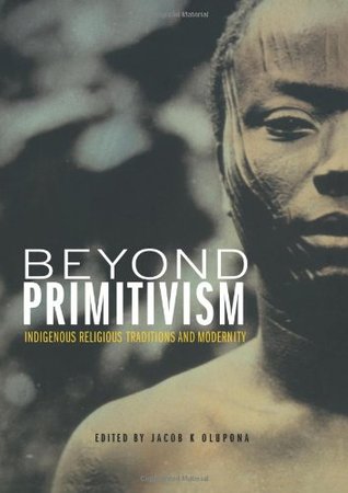 beyond-primitivism-indigenous-religious-traditions-and-modernity