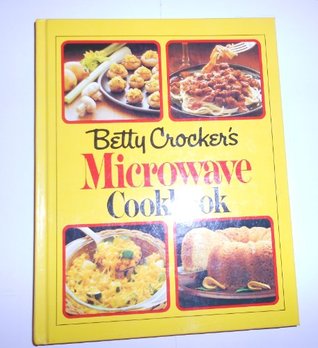 Betty Crockers Microwave Cookbook: The Only Book a Microwave Cook Needs