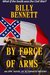 By Force of Arms by Billy Bennett
