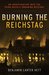 Burning the Reichstag An Investigation into the Third Reich's Enduring Mystery by Benjamin Carter Hett