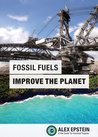 Fossil Fuels Improve the Planet Fossil Fuels Improve the Planet
